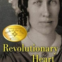 VIEW KINDLE PDF EBOOK EPUB Revolutionary Heart: The Life of Clarina Nichols and the Pioneering Crusa