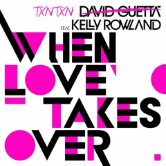 David Guetta - When Love Takes Over (ft Kelly Rowland | TXNTXN Rework)