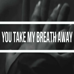 You Take My Breath Away