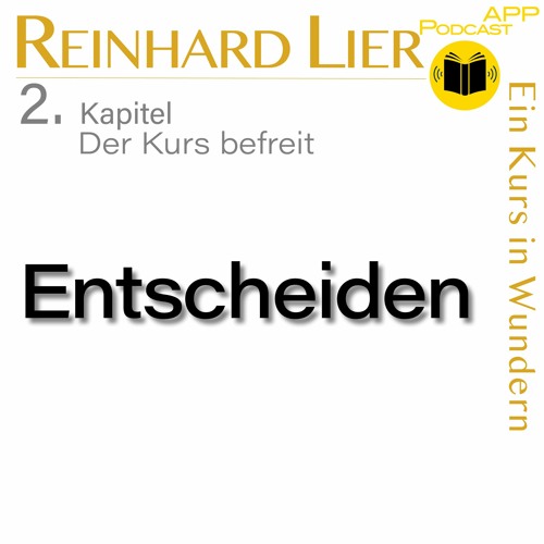 2.4 Entscheiden | Der Kurs befreit: Reinhard Lier