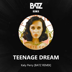 Katy Perry - Teenage Dream [BATZ REMIX]