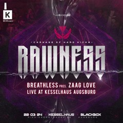Breathless pres. ZAAG LOVE - Live @RAWNESS (Kesselhaus Augsburg)