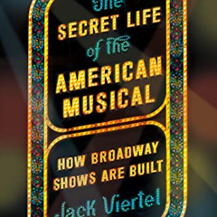 READ EPUB 📂 The Secret Life of the American Musical: How Broadway Shows Are Built by