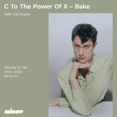 C To The Power of X - Bake with Call Super - 22 February 2021