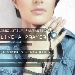 Absolutely Fantastic - Like A Prayer [Timster & Ninth Edit]