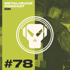 INK - Metalheadz Podcast #78