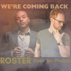 We're Coming Back - ROSTER (feat. Mr. Phelps)