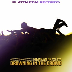 Himawan Prasetya - Drowning In The Crowd (Platin EDM)