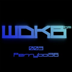 WDKB Cast 003 - Perryboi96
