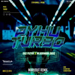 PYHU TURBO - [ MR x DEO PUTRA x MR. BORN888 [BOD] ] #JANGAN MANJA