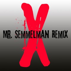 X Mr. Semmelman Remix