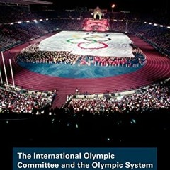 [Free] EBOOK 📗 The International Olympic Committee and the Olympic System: The Gover