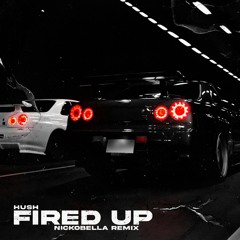 Hush - Fired Up (Nickobella Remix)