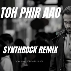 Toh Phir Aao synthrock remix