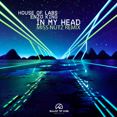 House of Labs, Enzo King - In My Head (Miss Nutz Remix) ** PRE ORDER NOW **
