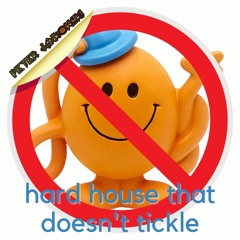 Hard House That Doesn't Tickle