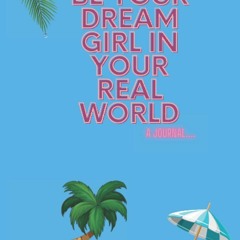 [PDF] DOWNLOAD FREE Be Your Dream Girl In Your Real World: A Women's Post Break-