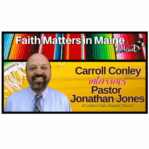 Carroll Conley Interviews Pastor Jonathan Jones of Lisbon Falls Baptist Church