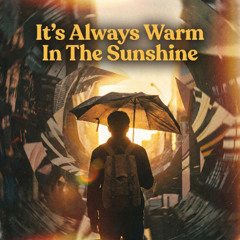 It's Always Warm In The Sunshine
