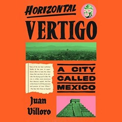 [Access] [EBOOK EPUB KINDLE PDF] Horizontal Vertigo: A City Called Mexico by  Juan Vi