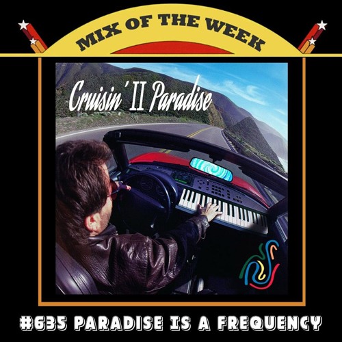 Stream Mix of the Week #635: Paradise Is a Frequency - Cruisin' II