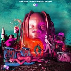 Travis Scott - WAKE UP feat. The Weeknd (OVERPOWERED Remix)