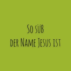 So süß der Name Jesus ist | #41
