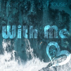 Deepest & AMHouse Ft. DJ SP  - With Me (Original Mix)