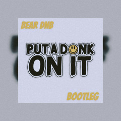 PUT A DONK ON IT (BEAR-DNB BOOTLEG)