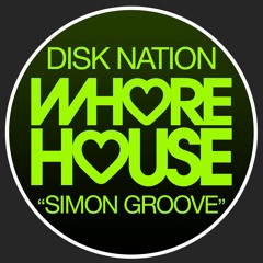 Disk Nation - Simon Groove (Original Mix) Whore House RELEASED 04.10.21