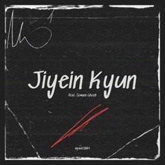 Jiyein Kyun (feat. Somani Ghosh)