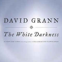 The White Darkness BY David Grann (Author) ( Full Edition