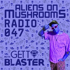 Aliens On Mushrooms Radio 047 With GETTOBLASTER
