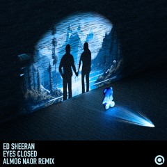 Ed Sheeran - Eyes Closed (Almog Naor Remix)