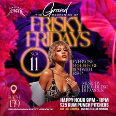 FRISKY FRIDAYS PRE-GRAND OPENING 11.4.2022
