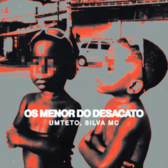 OS MENOR DO DESACATO - UMTETO, SILVA MC
