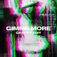 Britney Spears - Gimme More (GRATIFY Edit)