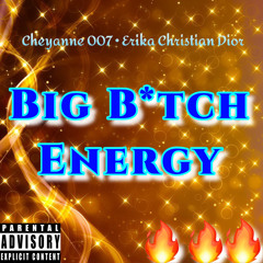 Big B*tch Energy (Ft. Erika Dior)