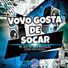 VOVO GOSTA DE SOCAR-MC MDY MC TH MC VUK DJ KR O MALVADÃO (STUDIO PARIS)