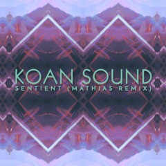KOAN Sound - Sentient (Mathias Remix)