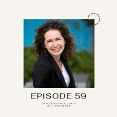 Episode 59 - Exploring the Biofield with Eve Izewski