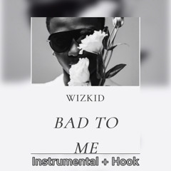 Wizkid - Bad To Me - Instrumental + Hook