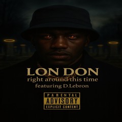 LON DON - Right around this time feat D.Lebron