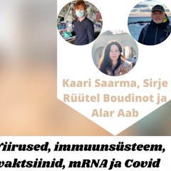 Kaari Saarma, Sirje Rüütel Boudinot ja Alar Aab - Viirused, immuunsüsteem, vaktsiinid, mRNA ja Covid