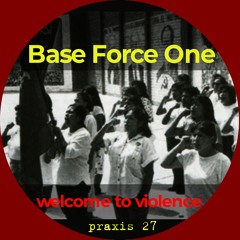 Base Force One: Welcome To Violence [Praxis 27, 1997]