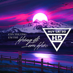 Mixtape | Còn Thương Em Thì Không Để Em Khóc - Huy Lái Đò