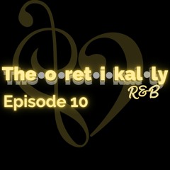 Theoretikally R&B: "Let It Burn" Episode 10