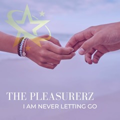 I Am Never Letting Go ft. The Pleasurerz