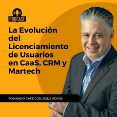 La Evolución Del Licenciamiento De Usuarios En CaaS, CRM Y Martech