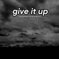 Give It Up - Ft Eleyvn